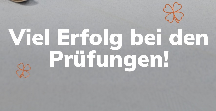 Viel Erfolg bei den Prüfungen